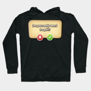 Do You Really Want To Quit? Gamer Tee Hoodie